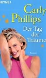 Der Tag der Tr&auml;ume: Roman - Carly Phillips