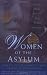Women of the Asylum: Voices from Behind the Walls, 1840-1945