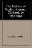The making of modern German christology, 1750-1990