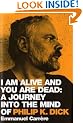 I am Alive and You are Dead: A Journey into the Mind of Philip K. Dick