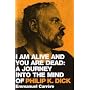 I am Alive and You are Dead: A Journey into the Mind of Philip K. Dick
