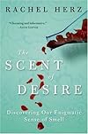 The Scent of Desire: Discovering Our Enigmatic Sense of Smell