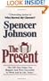 The Present: The Gift That Makes You Happier and More Successful at Work and in Life, Today!