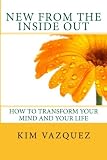New From the Inside Out: How to Transform Your Mind and Your Life