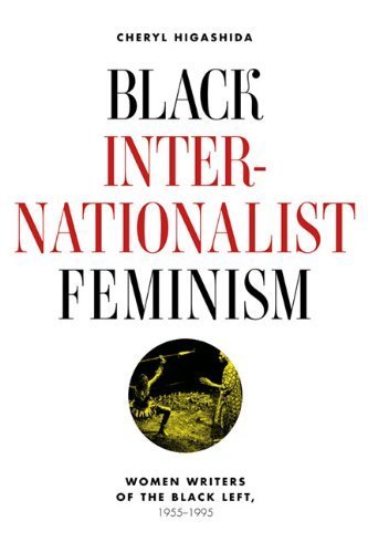 Black Internationalist Feminism: Women Writers of the Black Left, 1945-1995 by Cheryl Higashida (2013-08-01)