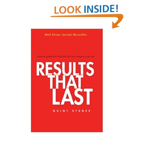 Results That Last: Hardwiring Behaviors That Will Take Your Company to the Top Quint Studer