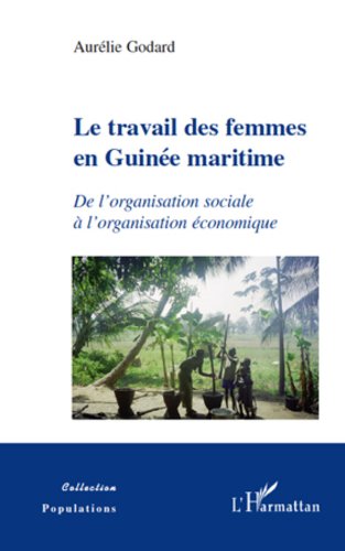 Le travail des femmes en Guinée maritime : De l'organisation sociale à l'organisation économique Le travail des femmes en Guinée maritime : De l'organisation sociale à l'organisation économique