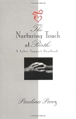 The Nurturing Touch at Birth: A Labor Support Handbook