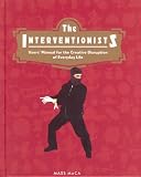 The Interventionists: Users Manual for the Creative Disruption of Everyday Life