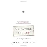 My Father the Spy: An Investigative Memoirby John H. Richardson