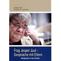 Frag Jesper Juul - Gespr�che mit Eltern: Alltagsleben in der Familie
