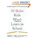 50 Rules Kids Won't Learn in School: Real-World Antidotes to Feel-Good Education