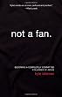 Not a Fan: Becoming a Completely Committed Follower of Jesus Image of Not a Fan: Becoming a Completely Committed Follower of Jesus