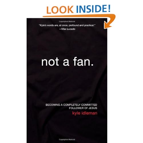 Not a Fan: Becoming a Completely Committed Follower of Jesus