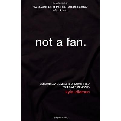 Not a Fan by Kyle Idleman