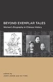 Beyond exemplar tales : women's biography in Chinese history