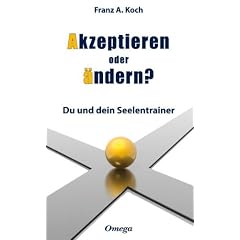 Akzeptieren oder �ndern: Du und dein Seelencoach