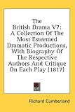 The British Drama V7: A Collection Of The Most Esteemed Dramatic Productions, With Biography Of The Respective Authors And Critique On Each Play (1817)