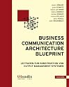 Business Communication Architecture Blueprint: Leitfaden zur Konstruktion von Output Management Systemen