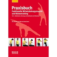 Praxisbuch funktionelle Wirbels�ulengymnastik und R�ckentraining 01: Mobilisation, Streckung und Stabilisation der Wirbels�ule
