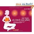 Jede Woche ein St�ck vom Gl�ck: Achtsamkeits- und Yoga�bungen f�r ein entspanntes Jahr