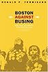 Boston Against Busing: Race, Class, and Ethnicity in the 1960s and 1970s