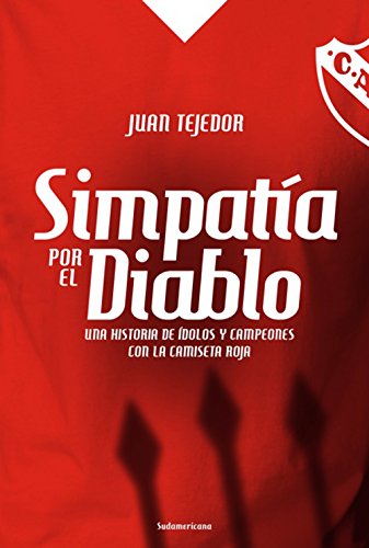 Simpatía por el diablo: Una historia de ídolos y campeones con la camiseta roja (Spanish Edition)