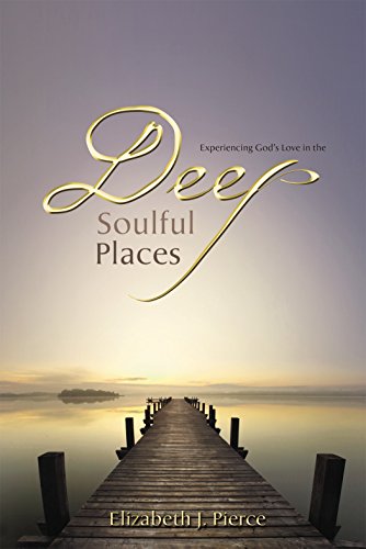 Deep, Soulful Places: Experiencing God's love in the