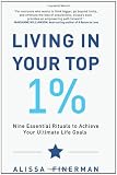 Living in Your Top 1%: Nine Essential Rituals to Achieve Your Ultimate Life Goals