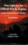 New Light on the Difficult Words of Jesus: Insights from His Jewish Context