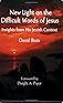 New Light on the Difficult Words of Jesus: Insights from His Jewish Context