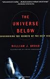 The Universe Below : Discovering the Secrets of the Deep Sea
