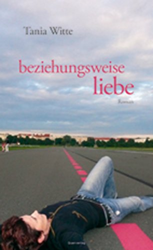 beziehungsweise liebe: Roman (German Edition)