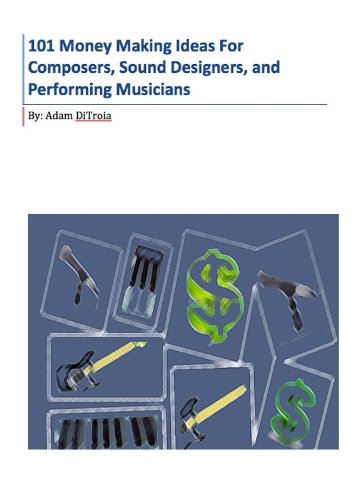 101 Money Making Ideas For Composers, Sound Designers, and Performing Musicians