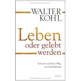 Leben oder gelebt werden: Schritte auf dem Weg zur Vers�hnungvon "Walter Kohl"