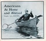 Americans At Home and Abroad: Graphic Arts, 1855-1975
