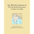 The 2009-2014 Outlook for Private Health Insurance Carriers in India'