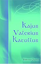 Kajus Valerius Katullus: Lateinisch und Deutsch von Karl Wilhelm Ramler (German Edition)