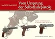 Vom Ursprung der Selbstladepistole: Repetier- und Selbstladepistolen in �sterreich-Ungarn 1884 bis 1918. �sterreichische Pistolen - Band 1