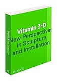 Vitamin 3-D : new perspectives in sculpture and installation
