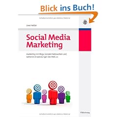 Social Media Marketing: Marketing mit Blogs, Sozialen Netzwerken und weiteren Anwendungen des Web 2.0