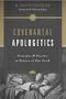Covenantal Apologetics: Principles and Practice in Defense of Our Faith