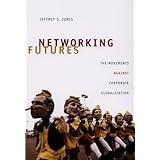Networking Futures: The Movements against Corporate Globalization (Experimental Futures)