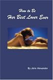 How to Be Her Best Lover Ever