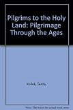 Pilgrims to the Holy Land : the story of pilgrimage through the ages