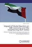 Impact of Dubai tourism on UAE economy and the neighboring Gulf states: Analysis of Dubai Tourism, its impact and reasons to be learned for the future development of surrounding Gulf countries (Megha Ramesh)