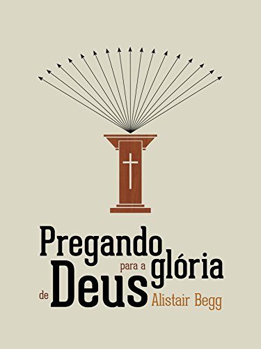 Pregando para a Glória de Deus (Portuguese Edition)