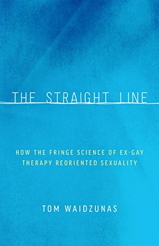 The Straight Line: How the Fringe Science of Ex-Gay Therapy Reoriented Sexuality