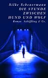 Die Stunde zwischen Hund und Wolf - Silke Scheuermann