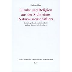Glaube und Religion aus Sicht eines Naturwissenschaftlers: Gottesbegriffe, Evolutionsdebatte und ein Kirchenvolksbegehren